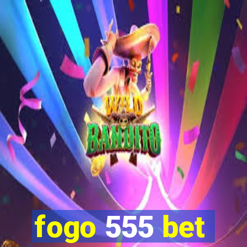 fogo 555 bet